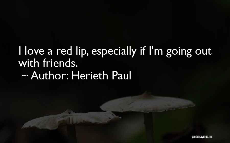 Herieth Paul Quotes: I Love A Red Lip, Especially If I'm Going Out With Friends.
