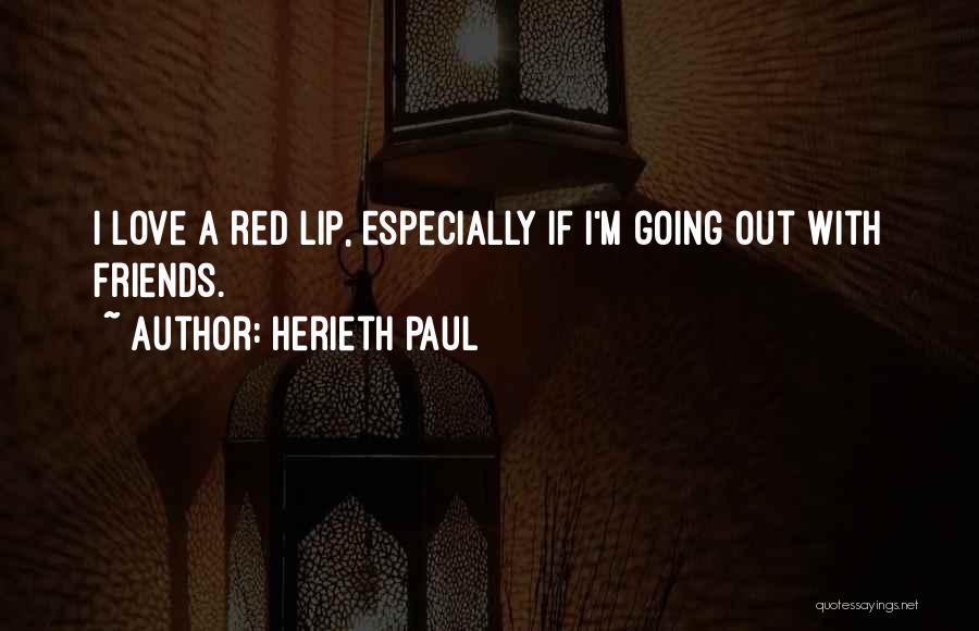 Herieth Paul Quotes: I Love A Red Lip, Especially If I'm Going Out With Friends.