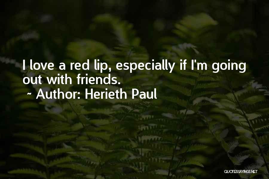 Herieth Paul Quotes: I Love A Red Lip, Especially If I'm Going Out With Friends.
