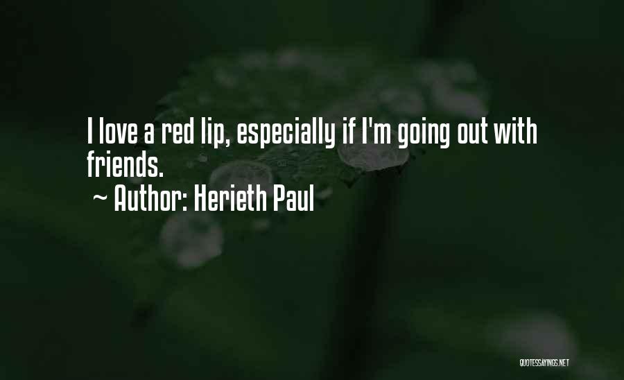 Herieth Paul Quotes: I Love A Red Lip, Especially If I'm Going Out With Friends.