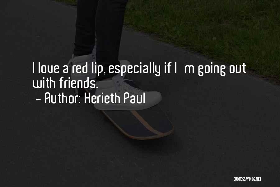 Herieth Paul Quotes: I Love A Red Lip, Especially If I'm Going Out With Friends.