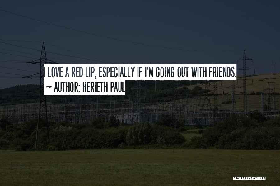 Herieth Paul Quotes: I Love A Red Lip, Especially If I'm Going Out With Friends.
