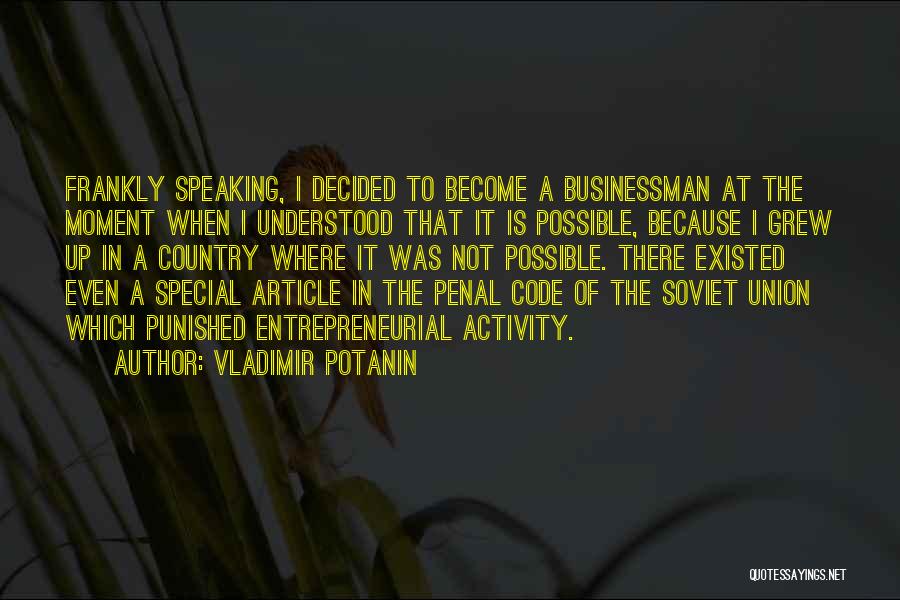 Vladimir Potanin Quotes: Frankly Speaking, I Decided To Become A Businessman At The Moment When I Understood That It Is Possible, Because I