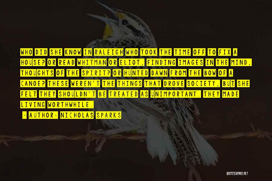 Nicholas Sparks Quotes: Who Did She Know In Raleigh Who Took The Time Off To Fix A House? Or Read Whitman Or Eliot,