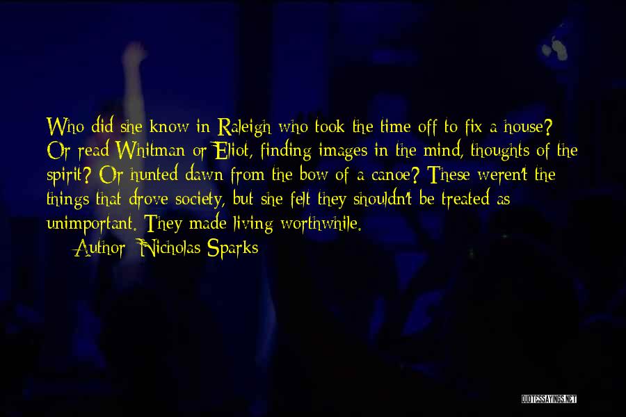 Nicholas Sparks Quotes: Who Did She Know In Raleigh Who Took The Time Off To Fix A House? Or Read Whitman Or Eliot,