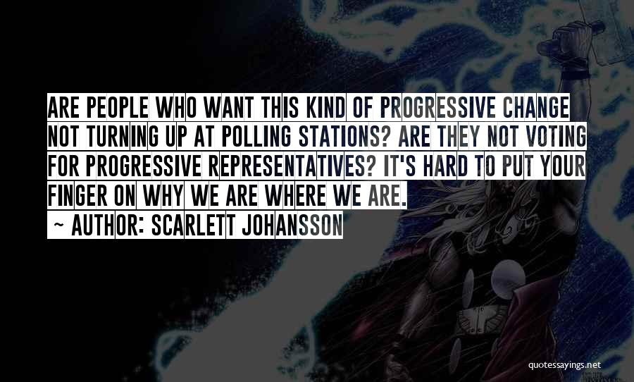 Scarlett Johansson Quotes: Are People Who Want This Kind Of Progressive Change Not Turning Up At Polling Stations? Are They Not Voting For