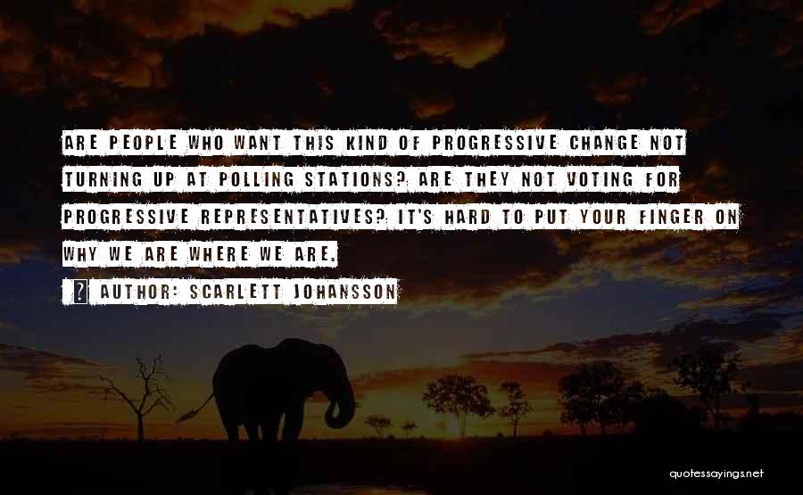 Scarlett Johansson Quotes: Are People Who Want This Kind Of Progressive Change Not Turning Up At Polling Stations? Are They Not Voting For