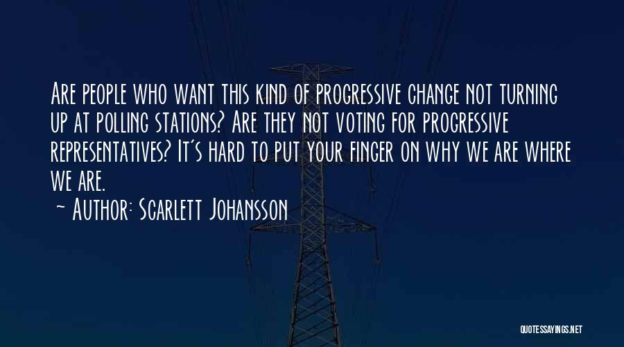 Scarlett Johansson Quotes: Are People Who Want This Kind Of Progressive Change Not Turning Up At Polling Stations? Are They Not Voting For