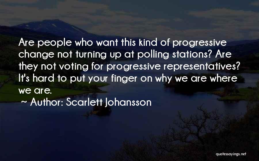 Scarlett Johansson Quotes: Are People Who Want This Kind Of Progressive Change Not Turning Up At Polling Stations? Are They Not Voting For