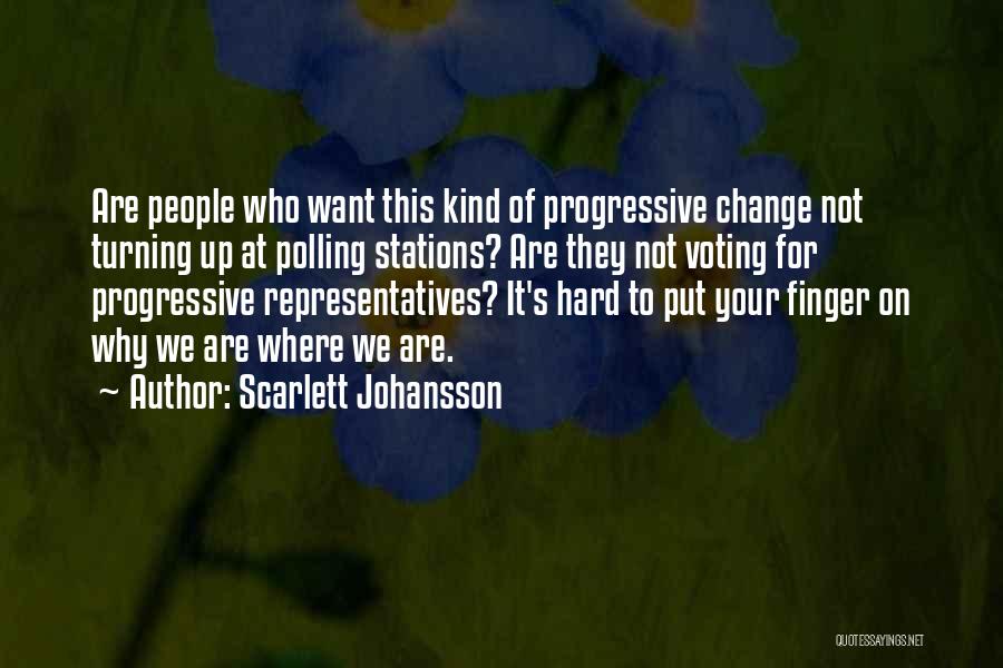 Scarlett Johansson Quotes: Are People Who Want This Kind Of Progressive Change Not Turning Up At Polling Stations? Are They Not Voting For