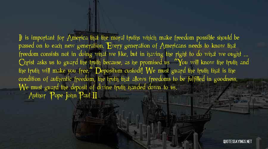 Pope John Paul II Quotes: It Is Important For America That The Moral Truths Which Make Freedom Possible Should Be Passed On To Each New