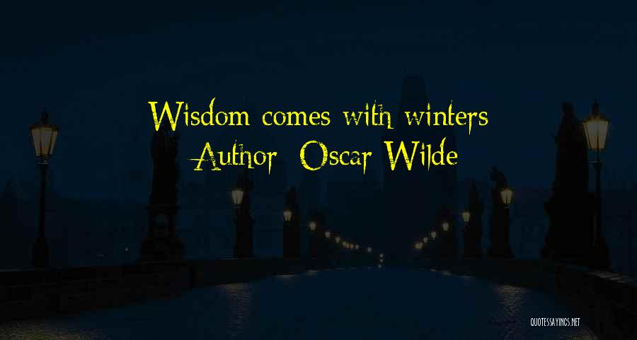 Oscar Wilde Quotes: Wisdom Comes With Winters