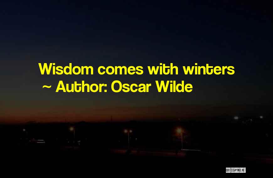 Oscar Wilde Quotes: Wisdom Comes With Winters