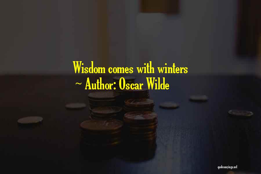 Oscar Wilde Quotes: Wisdom Comes With Winters