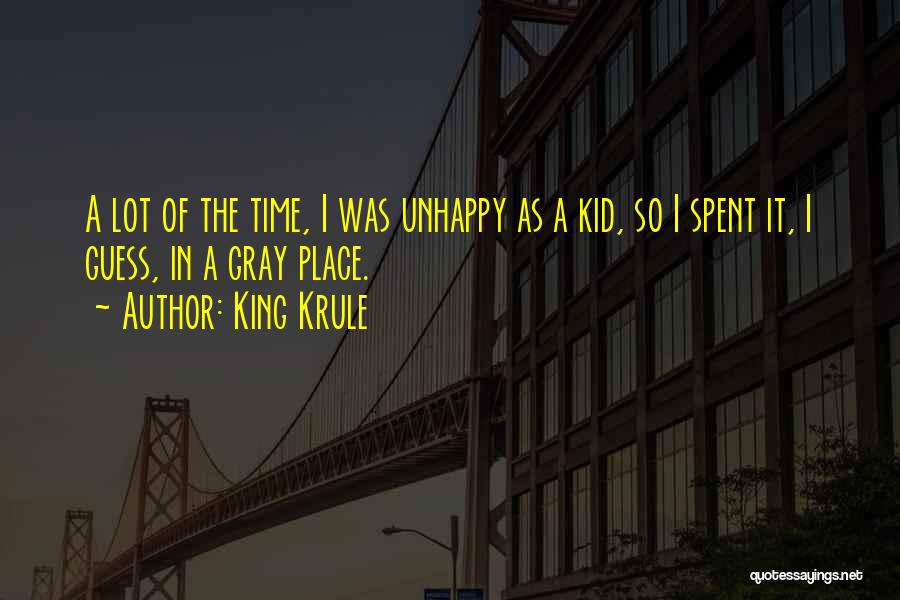 King Krule Quotes: A Lot Of The Time, I Was Unhappy As A Kid, So I Spent It, I Guess, In A Gray