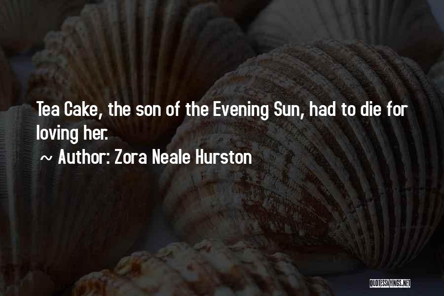 Zora Neale Hurston Quotes: Tea Cake, The Son Of The Evening Sun, Had To Die For Loving Her.