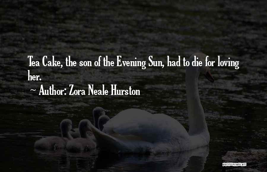 Zora Neale Hurston Quotes: Tea Cake, The Son Of The Evening Sun, Had To Die For Loving Her.