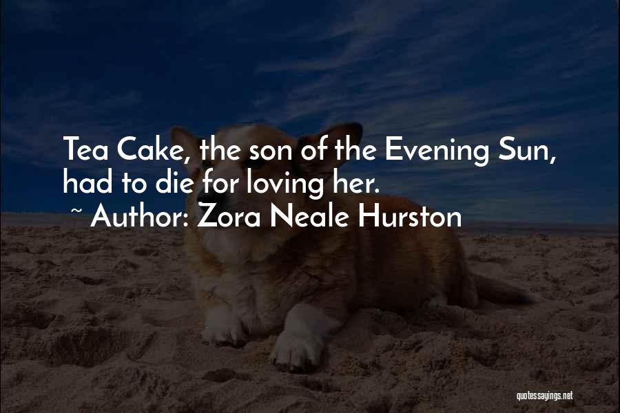 Zora Neale Hurston Quotes: Tea Cake, The Son Of The Evening Sun, Had To Die For Loving Her.