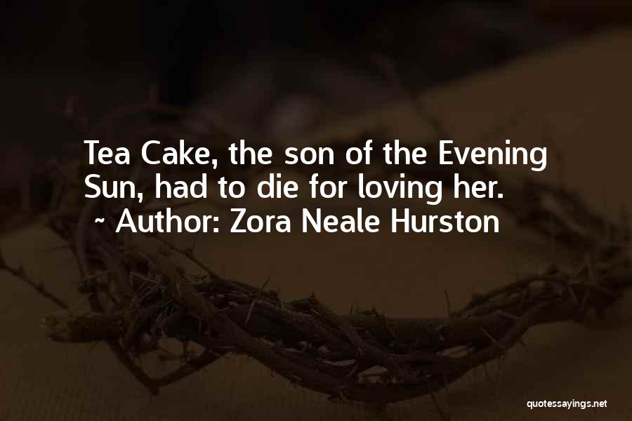 Zora Neale Hurston Quotes: Tea Cake, The Son Of The Evening Sun, Had To Die For Loving Her.