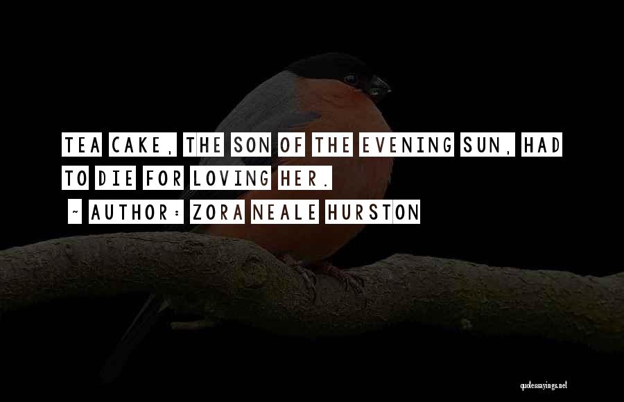 Zora Neale Hurston Quotes: Tea Cake, The Son Of The Evening Sun, Had To Die For Loving Her.