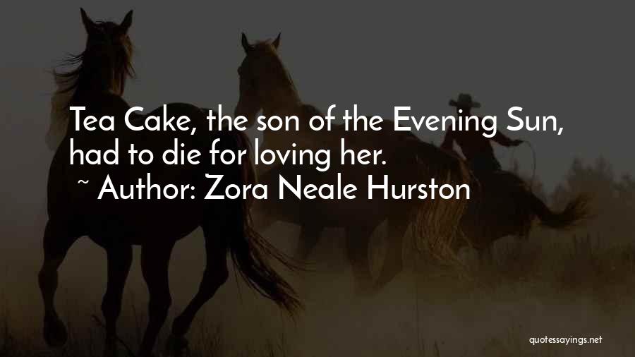 Zora Neale Hurston Quotes: Tea Cake, The Son Of The Evening Sun, Had To Die For Loving Her.