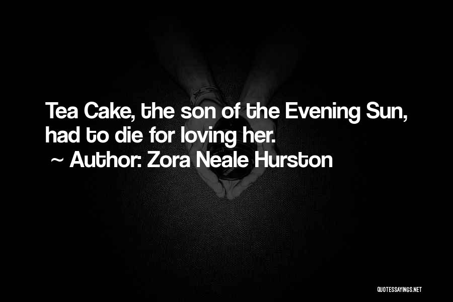 Zora Neale Hurston Quotes: Tea Cake, The Son Of The Evening Sun, Had To Die For Loving Her.