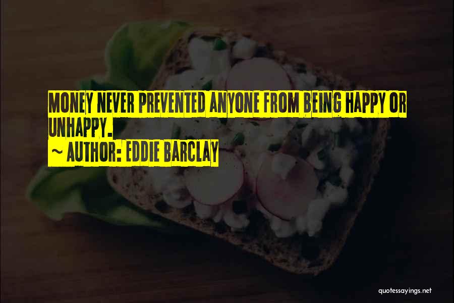Eddie Barclay Quotes: Money Never Prevented Anyone From Being Happy Or Unhappy.
