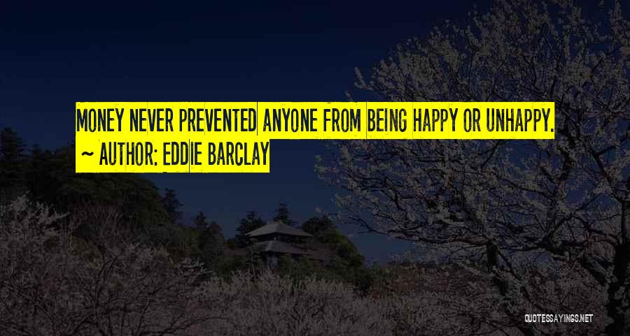 Eddie Barclay Quotes: Money Never Prevented Anyone From Being Happy Or Unhappy.