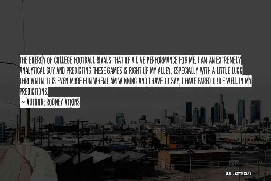 Rodney Atkins Quotes: The Energy Of College Football Rivals That Of A Live Performance For Me. I Am An Extremely Analytical Guy And