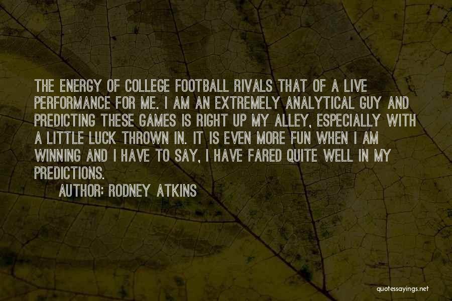 Rodney Atkins Quotes: The Energy Of College Football Rivals That Of A Live Performance For Me. I Am An Extremely Analytical Guy And