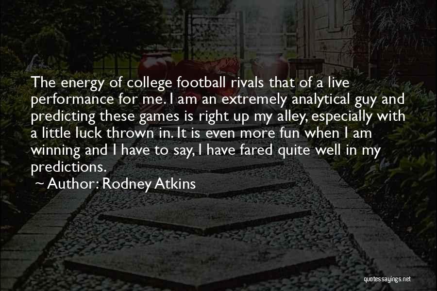 Rodney Atkins Quotes: The Energy Of College Football Rivals That Of A Live Performance For Me. I Am An Extremely Analytical Guy And