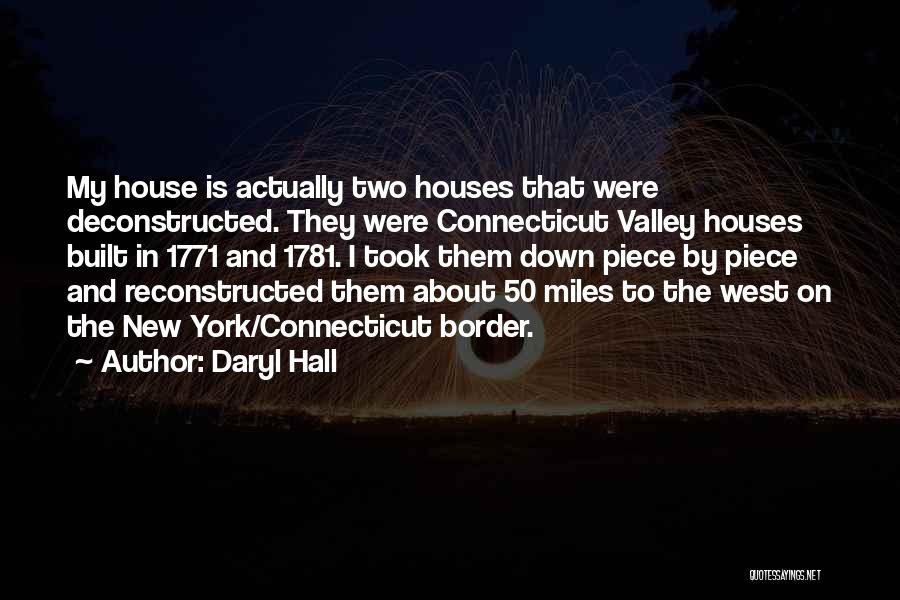 Daryl Hall Quotes: My House Is Actually Two Houses That Were Deconstructed. They Were Connecticut Valley Houses Built In 1771 And 1781. I