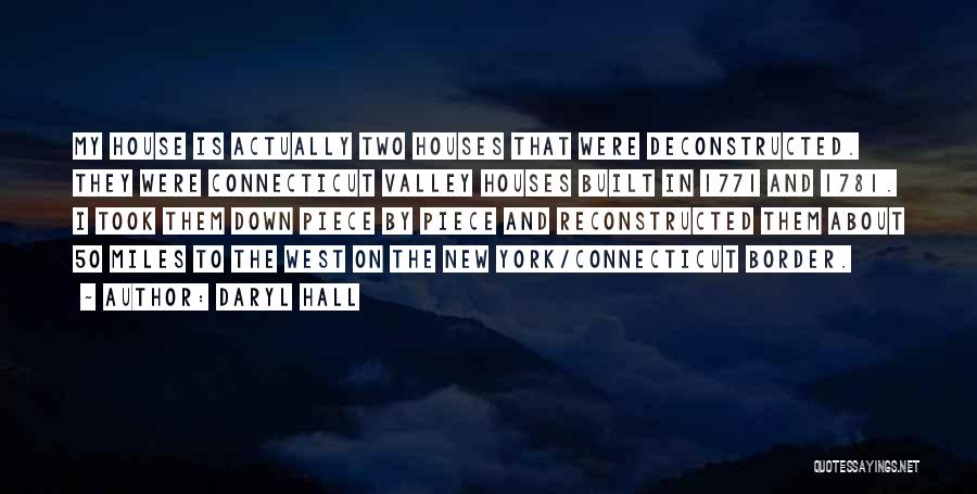 Daryl Hall Quotes: My House Is Actually Two Houses That Were Deconstructed. They Were Connecticut Valley Houses Built In 1771 And 1781. I