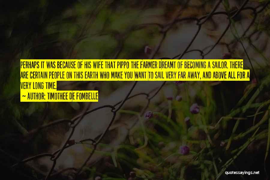 Timothee De Fombelle Quotes: Perhaps It Was Because Of His Wife That Pippo The Farmer Dreamt Of Becoming A Sailor. There Are Certain People