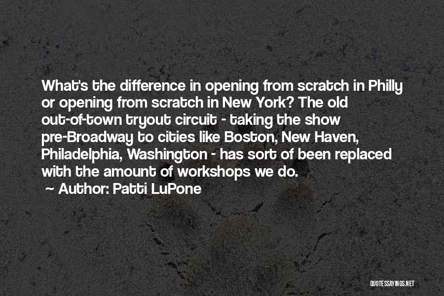 Patti LuPone Quotes: What's The Difference In Opening From Scratch In Philly Or Opening From Scratch In New York? The Old Out-of-town Tryout