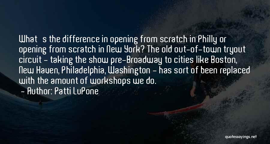 Patti LuPone Quotes: What's The Difference In Opening From Scratch In Philly Or Opening From Scratch In New York? The Old Out-of-town Tryout