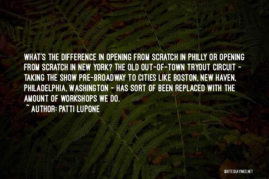 Patti LuPone Quotes: What's The Difference In Opening From Scratch In Philly Or Opening From Scratch In New York? The Old Out-of-town Tryout