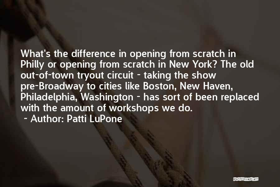 Patti LuPone Quotes: What's The Difference In Opening From Scratch In Philly Or Opening From Scratch In New York? The Old Out-of-town Tryout