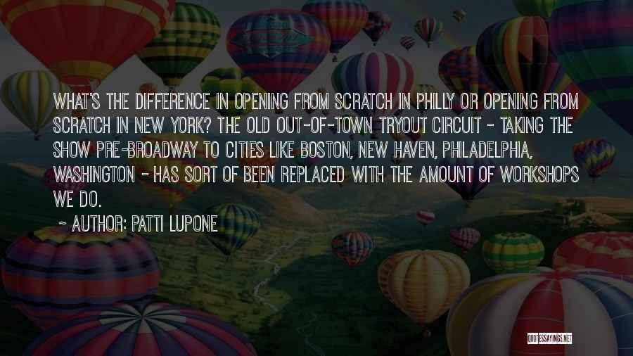Patti LuPone Quotes: What's The Difference In Opening From Scratch In Philly Or Opening From Scratch In New York? The Old Out-of-town Tryout