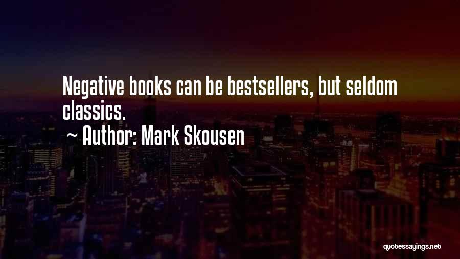 Mark Skousen Quotes: Negative Books Can Be Bestsellers, But Seldom Classics.