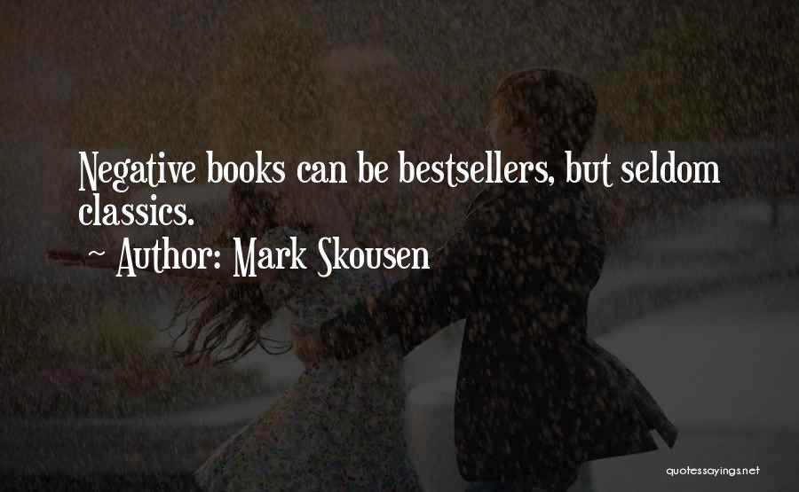 Mark Skousen Quotes: Negative Books Can Be Bestsellers, But Seldom Classics.