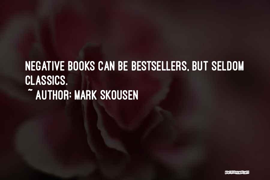 Mark Skousen Quotes: Negative Books Can Be Bestsellers, But Seldom Classics.