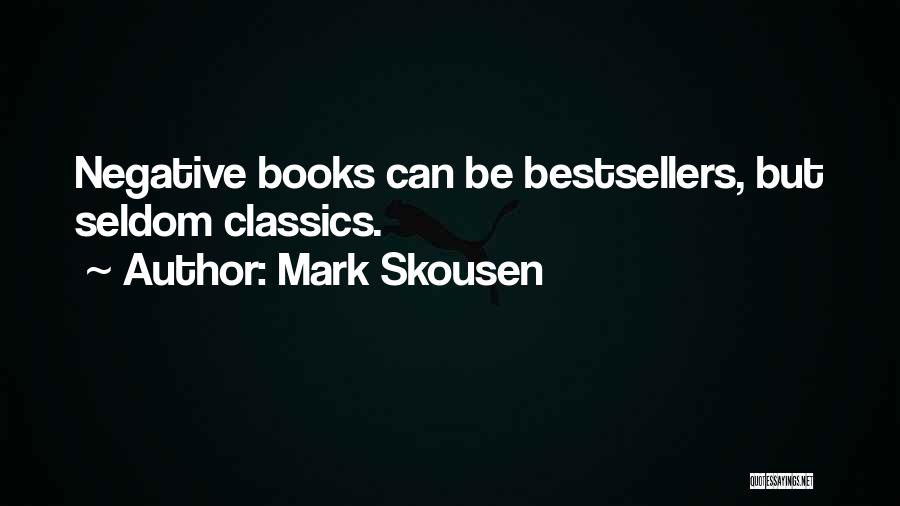 Mark Skousen Quotes: Negative Books Can Be Bestsellers, But Seldom Classics.