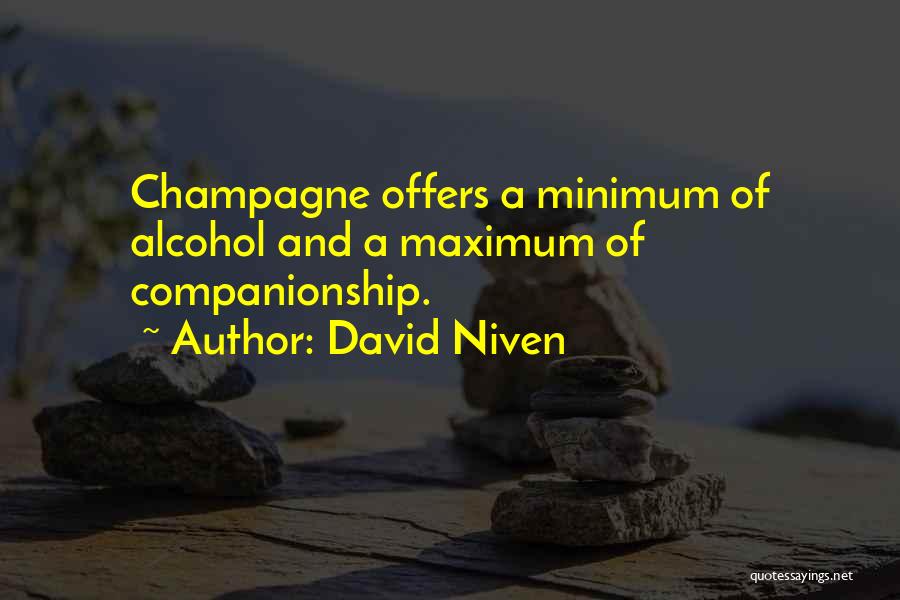 David Niven Quotes: Champagne Offers A Minimum Of Alcohol And A Maximum Of Companionship.