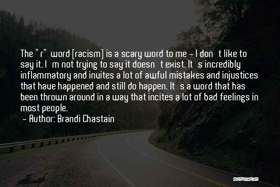 Brandi Chastain Quotes: The R Word [racism] Is A Scary Word To Me - I Don't Like To Say It. I'm Not Trying