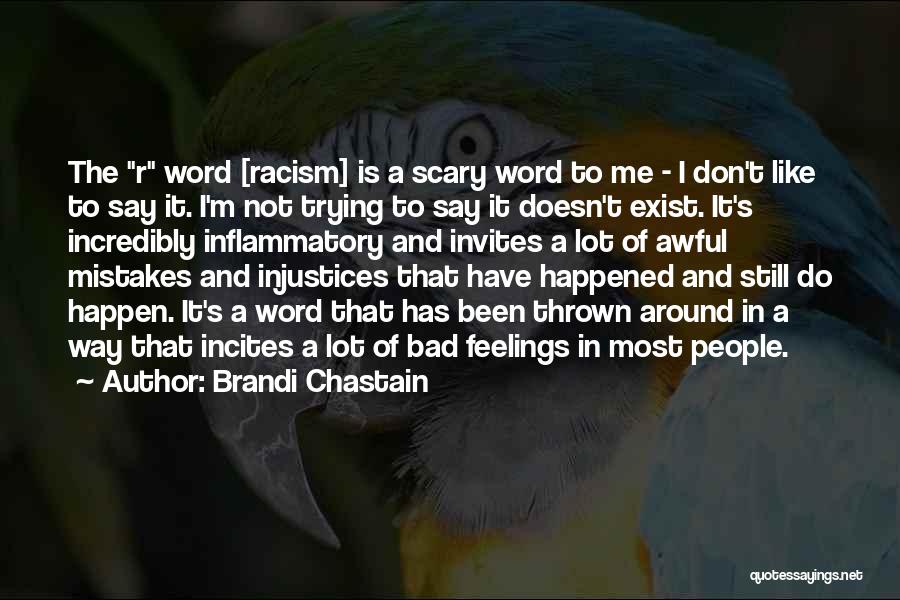 Brandi Chastain Quotes: The R Word [racism] Is A Scary Word To Me - I Don't Like To Say It. I'm Not Trying
