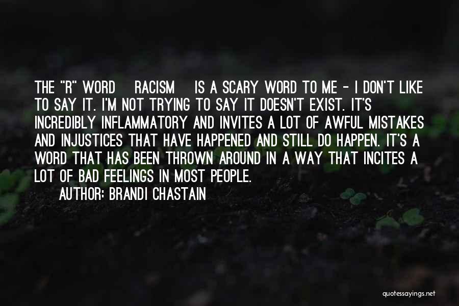 Brandi Chastain Quotes: The R Word [racism] Is A Scary Word To Me - I Don't Like To Say It. I'm Not Trying