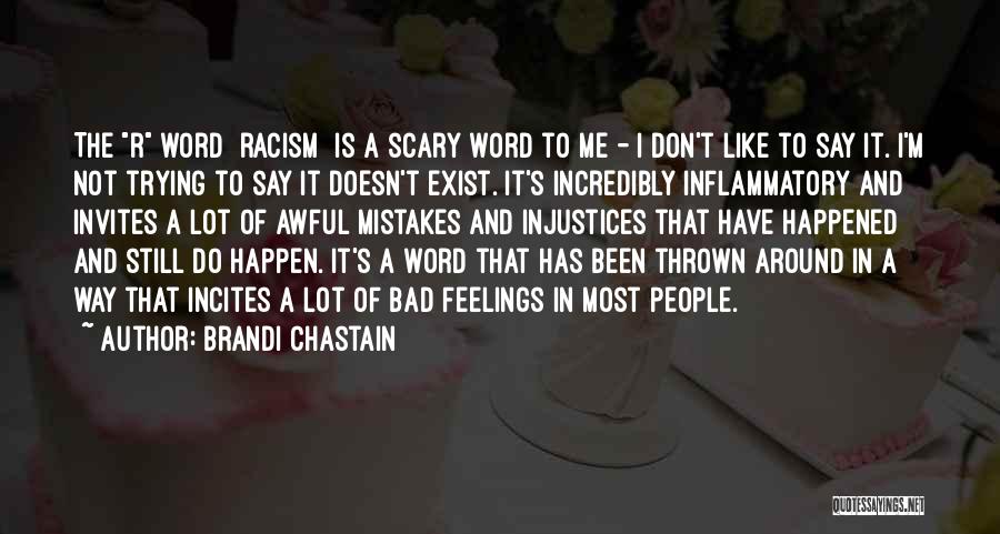 Brandi Chastain Quotes: The R Word [racism] Is A Scary Word To Me - I Don't Like To Say It. I'm Not Trying