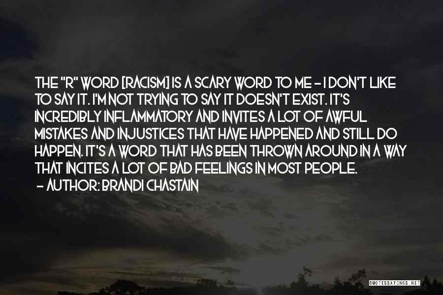 Brandi Chastain Quotes: The R Word [racism] Is A Scary Word To Me - I Don't Like To Say It. I'm Not Trying