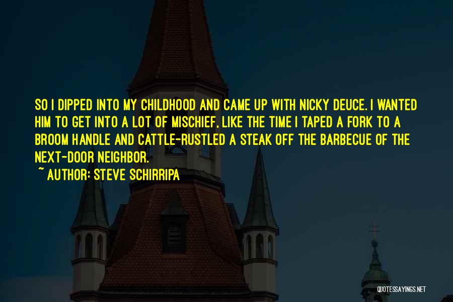 Steve Schirripa Quotes: So I Dipped Into My Childhood And Came Up With Nicky Deuce. I Wanted Him To Get Into A Lot